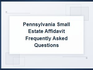 Pennsylvania Small Estate Affidavit Faqs and Mistakes