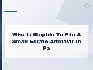 Who Qualifies for a Small Estate Affidavit in Pa