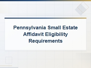 Pennsylvania Small Estate Affidavit Requirements