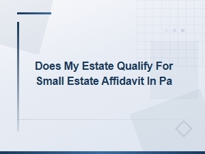 Pa Small Estate Affidavit: Do You Qualify?