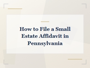 File a Small Estate Affidavit in Pennsylvania