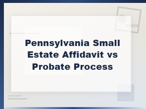 Filing a Pa Small Estate Affidavit Vs. Probate