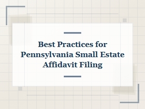 Filing a Pennsylvania Small Estate Affidavit: Best Practices