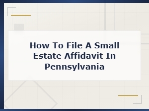 Filing a Small Estate Affidavit in Pennsylvania