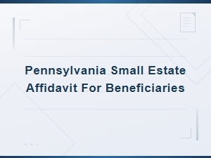 Pennsylvania Small Estate Affidavit for Beneficiaries