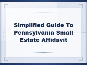 Pennsylvania Small Estate Affidavit: a Simplified Guide